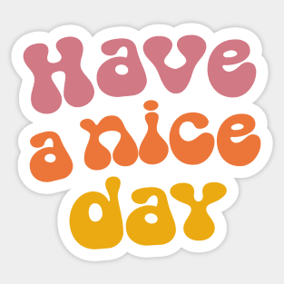 Have a nice day Sticker